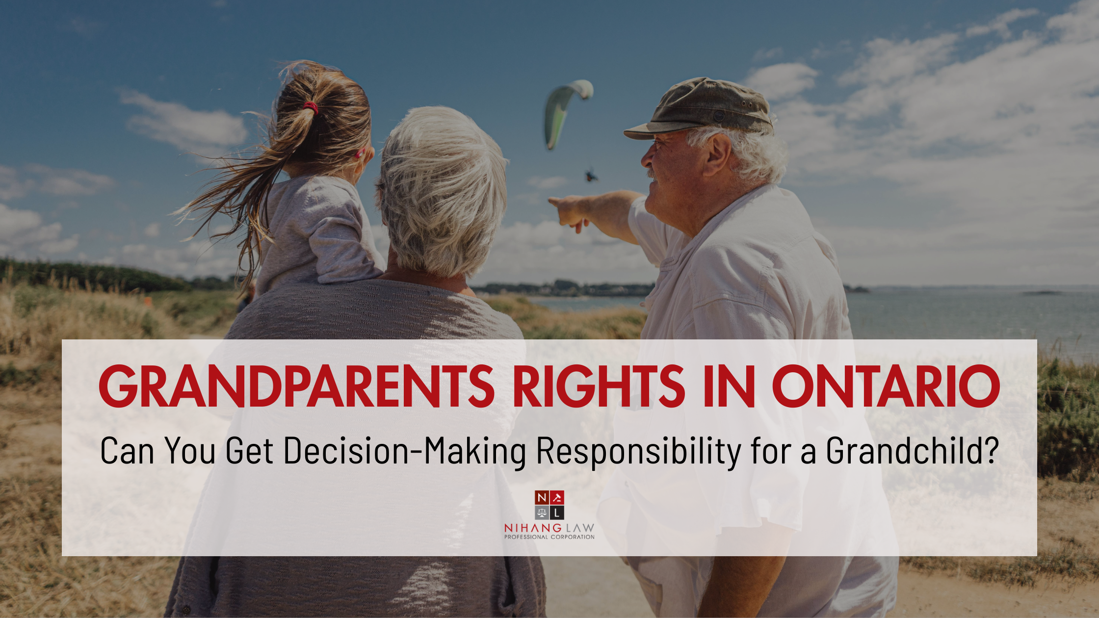 Grandparents Rights in Ontario: Can You Get Decision-Making Responsibility for a Grandchild? Grandparents Rights in Ontario: Can You Get Decision-Making Responsibility for a Grandchild?