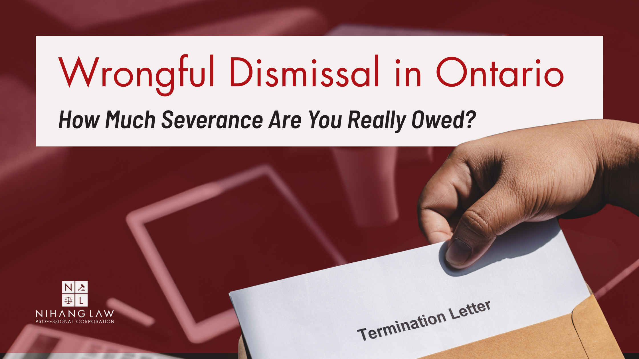 Wrongful Dismissal Ontario: How Much Severance Are You Owed?
