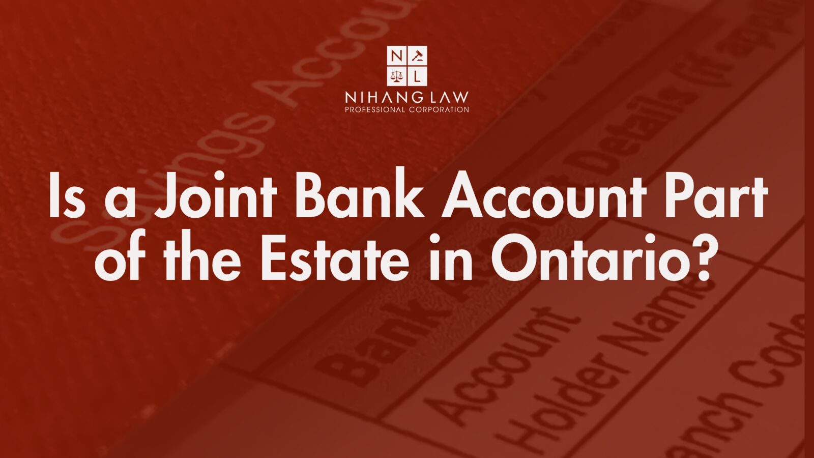 Is a Joint Bank Account Part of the Estate in Ontario? Is a Joint Bank Account Part of the Estate in Ontario?
