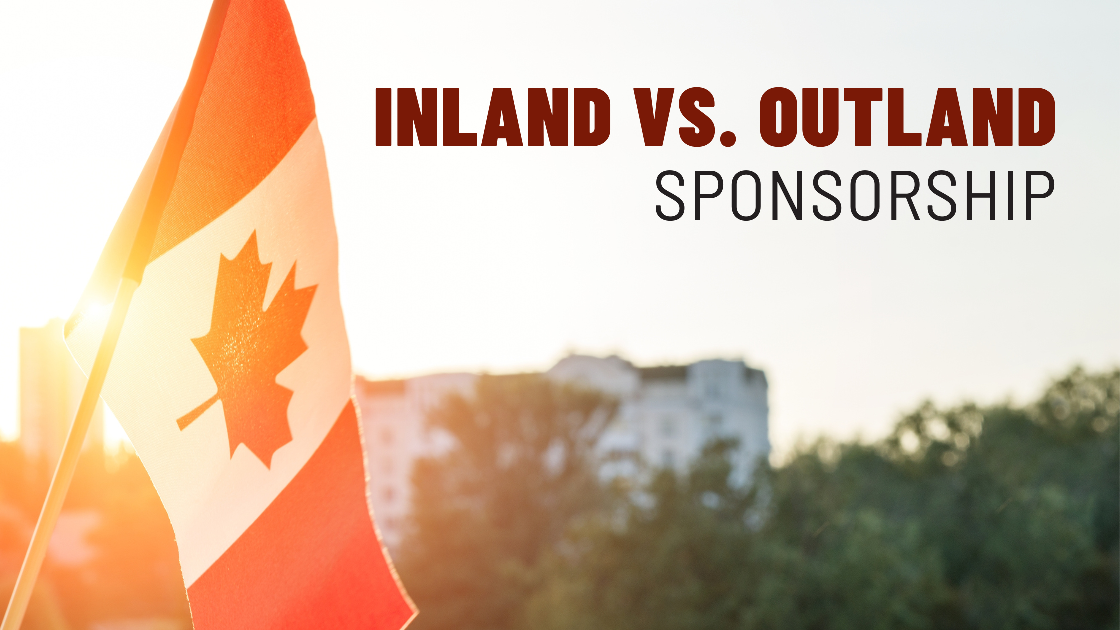 Inland vs. Outland Spousal Sponsorship in Canada: Which Option is Right for You?