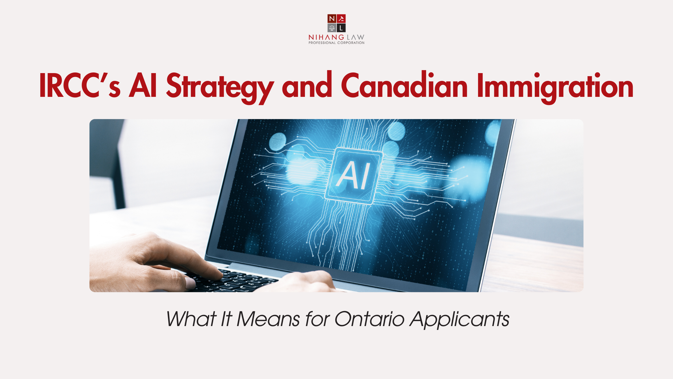 IRCC’s AI Strategy and Canadian Immigration: What It Means for Ontario Applicants
