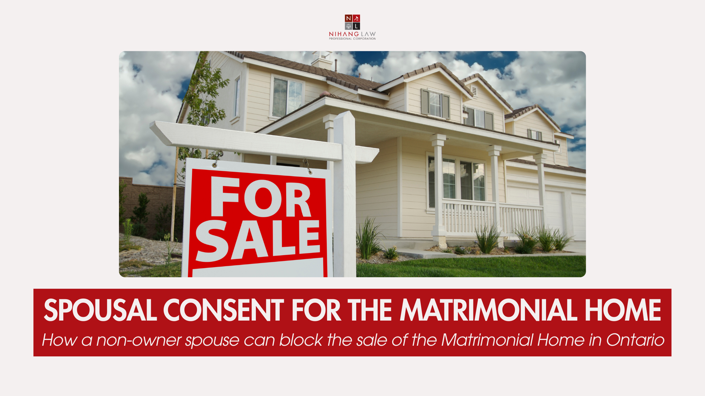 Spousal Consent in Ontario: How a Non-Owner Spouse Can Block the Sale of a Matrimonial Home Spousal Consent in Ontario: How a Non-Owner Spouse Can Block the Sale of a Matrimonial Home